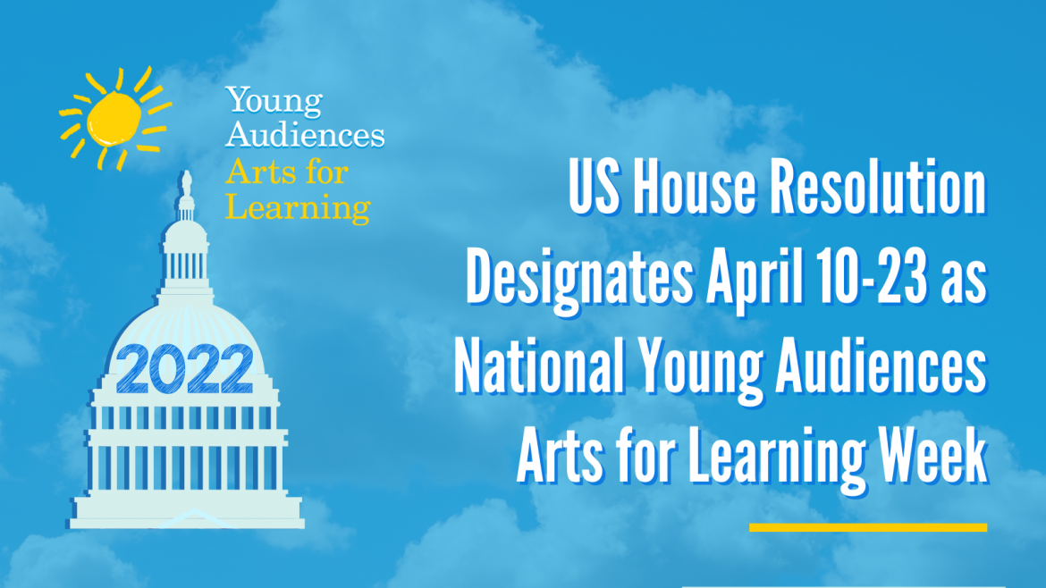 US House Resolution Designates April 1023 as National Young Audiences Arts for Learning Week
